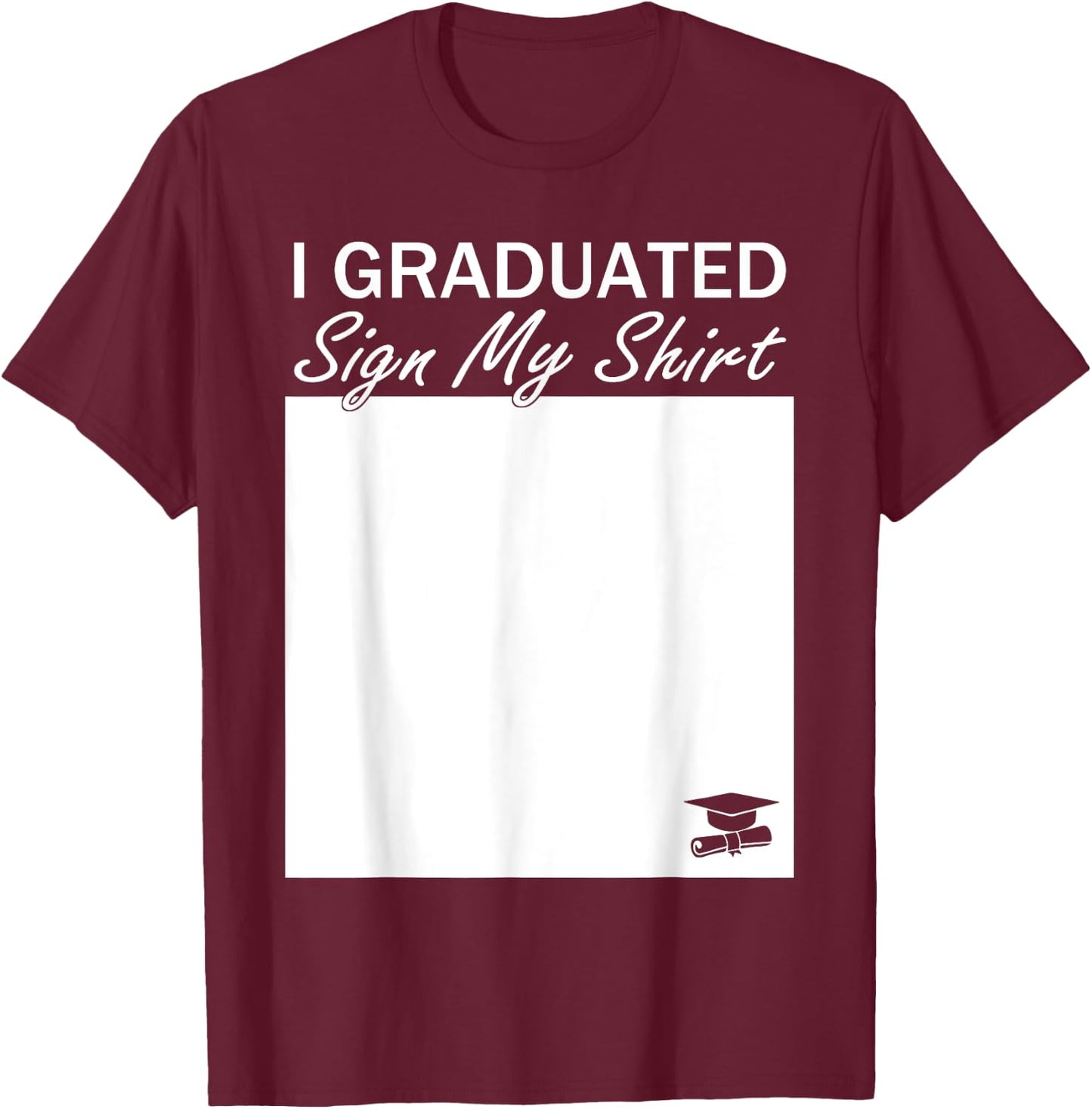 I Graduated Sign My Shirt Funny Graduation Senior Signing T-Shirt - T-Shirt | Maroon