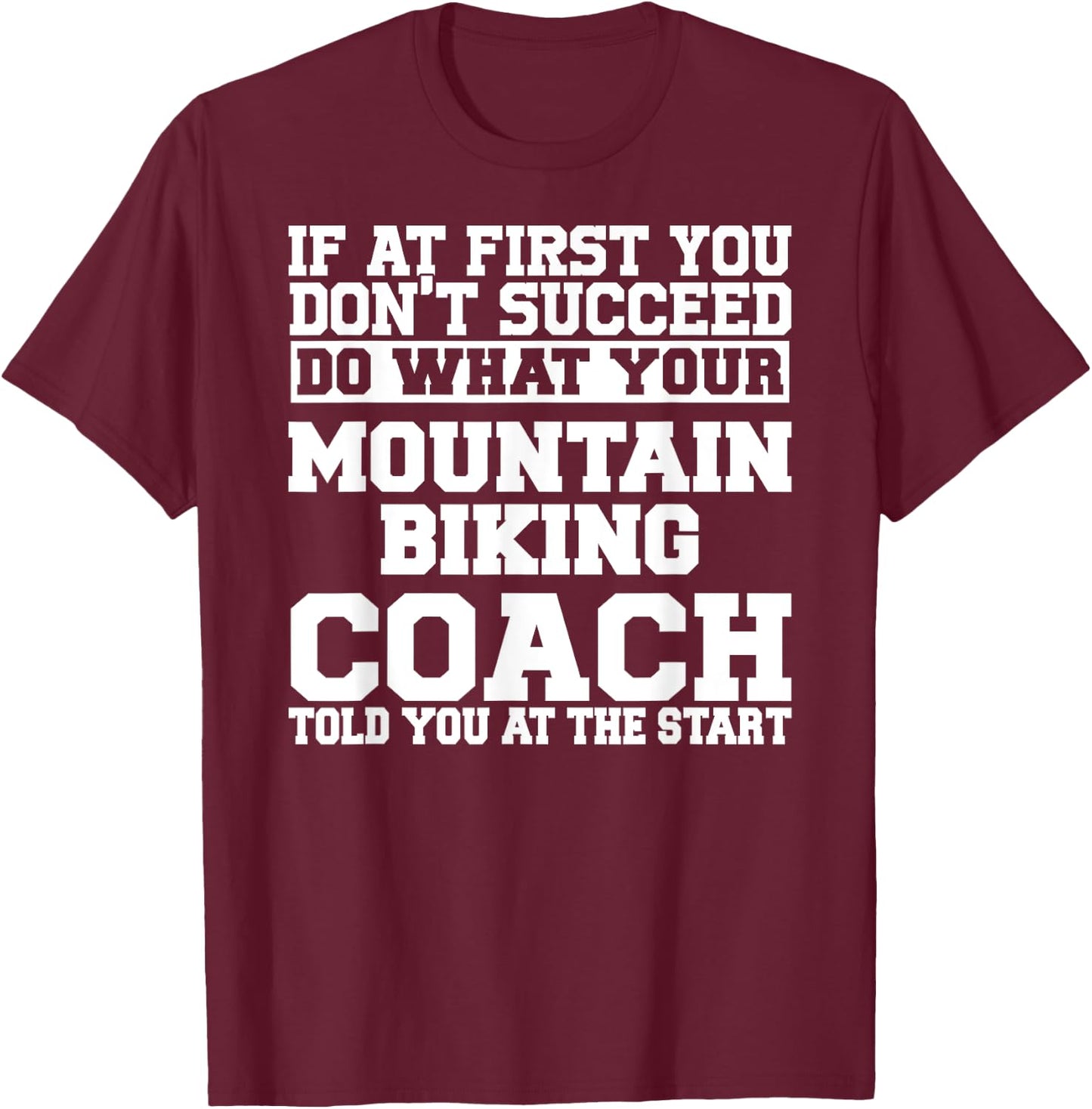 Gift Mountain Biking Coaches - Do What Your Mountain T-Shirt - T-Shirt | Maroon