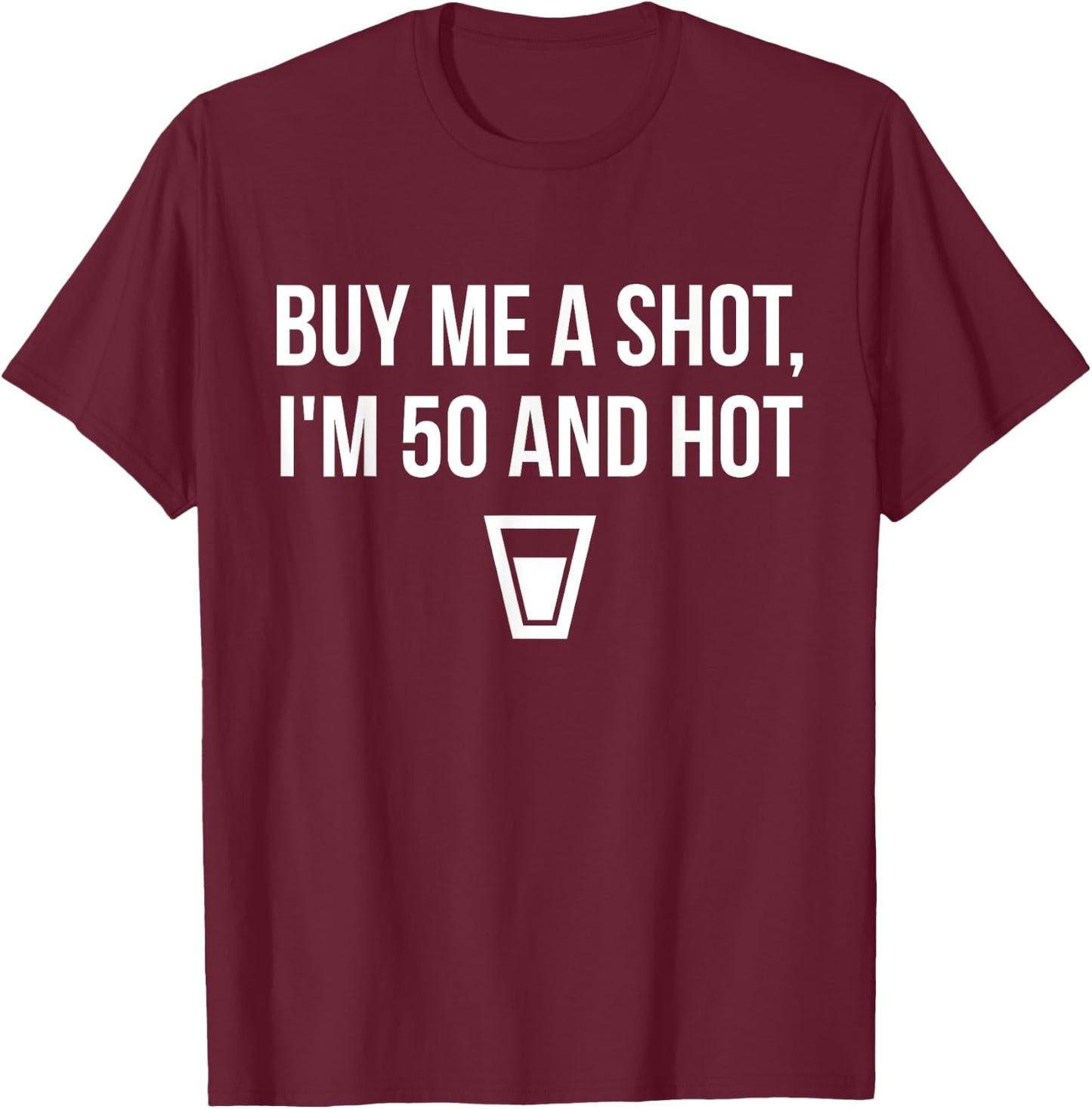 Buy Me a Drink I'm 50 and Hot Birthday T-Shirt - T-Shirt | Maroon