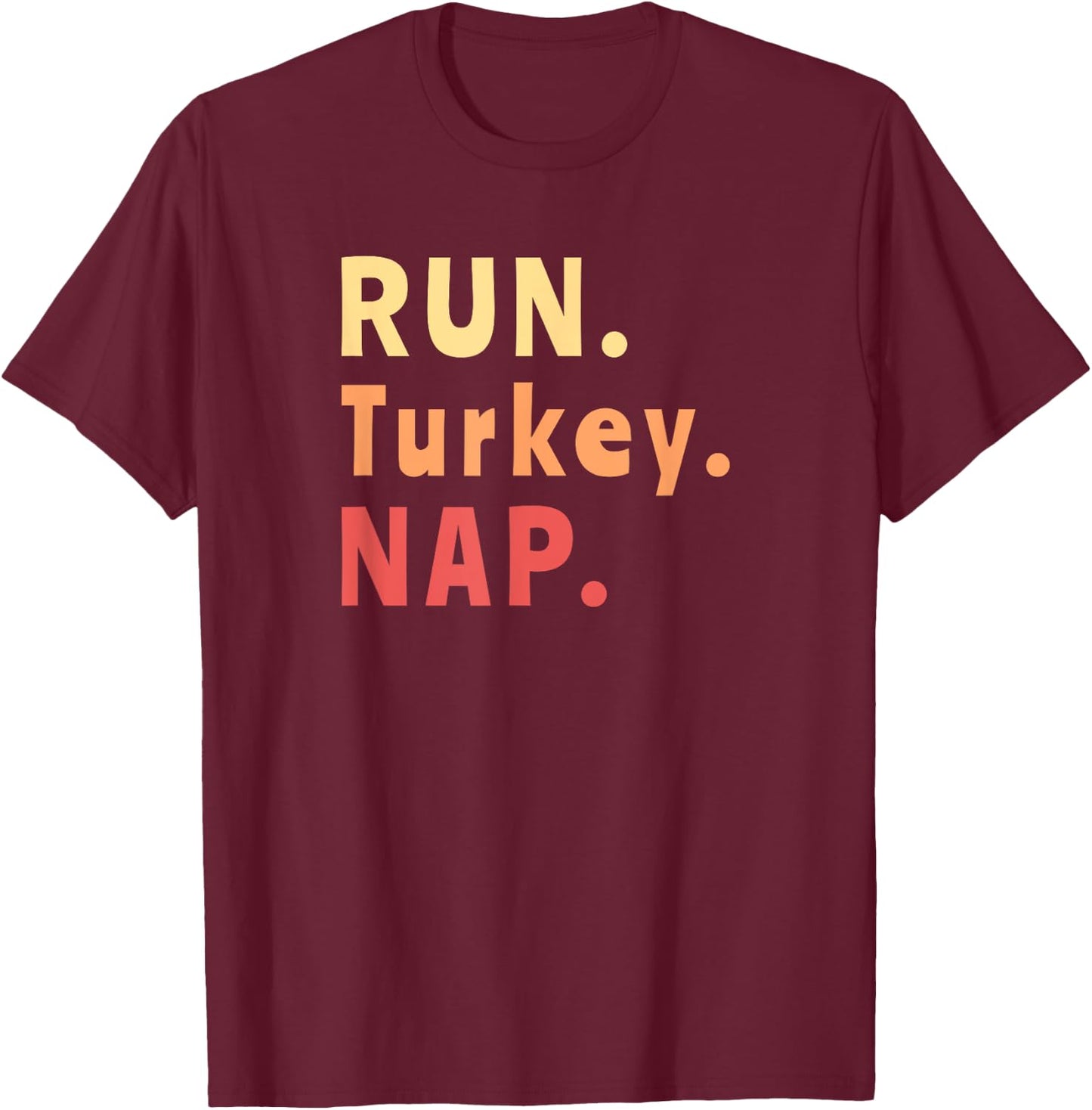 Run Turkey Nap Thanksgiving, Funny Turkey Trot Running T-Shirt - T-Shirt | Maroon