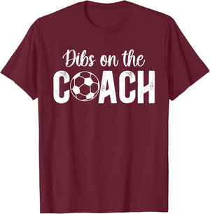 Dibs On The Coach Soccer Coach Wife Of A Soccer Coach T-Shirt - T-Shirt | Maroon