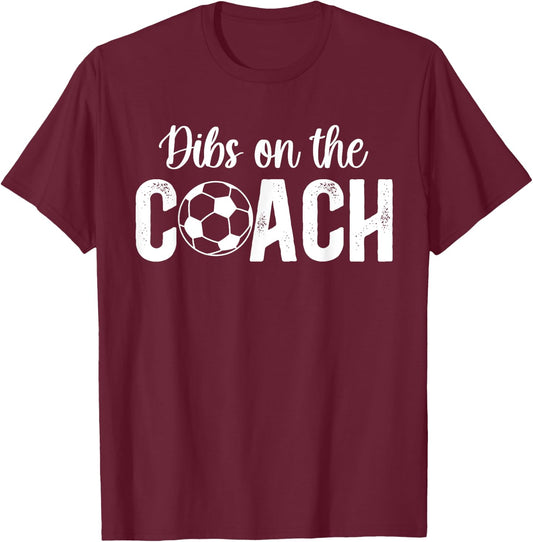 Dibs On The Coach Soccer Coach Wife Of A Soccer Coach T-Shirt - T-Shirt | Maroon