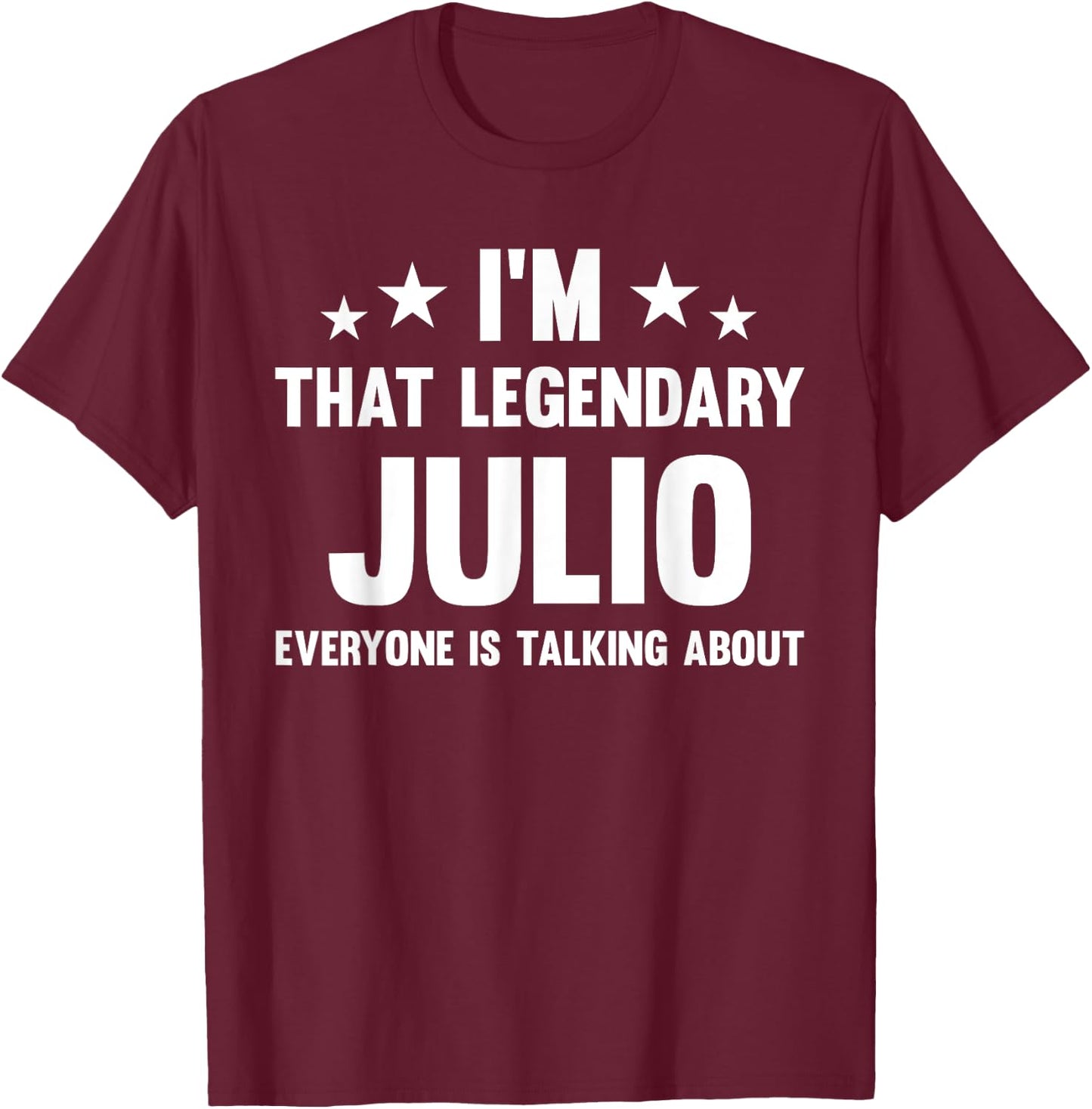 Julio Personal First Name I'm That Legendary Funny Julio T-Shirt - T-Shirt | Maroon