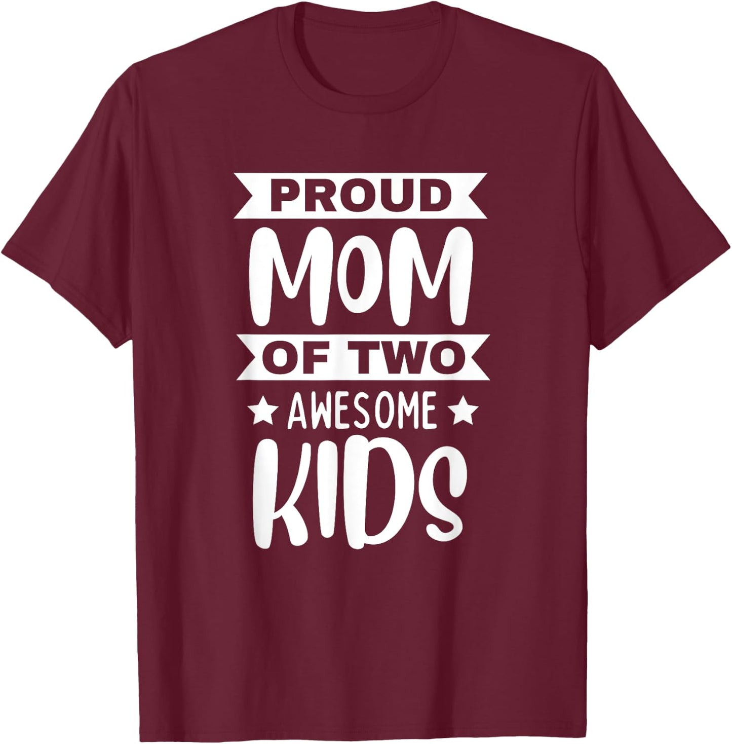 Proud Mom Of Two Awesome Kids Son Daughter Mama Mother's Day T-Shirt - T-Shirt | Maroon