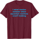 I Steal Marine Animals When Aquarium Workers Aren't Looking T-Shirt - T-Shirt | Maroon