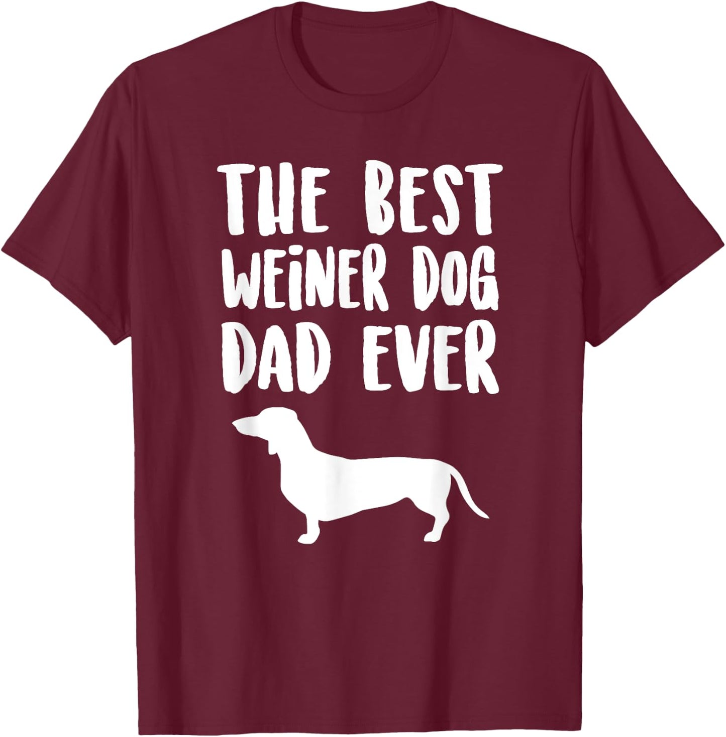 Best Weiner Dog Dad Ever, Unique Fathers Dachshund Gift Men Women Kids T-Shirt - T-Shirt | Maroon