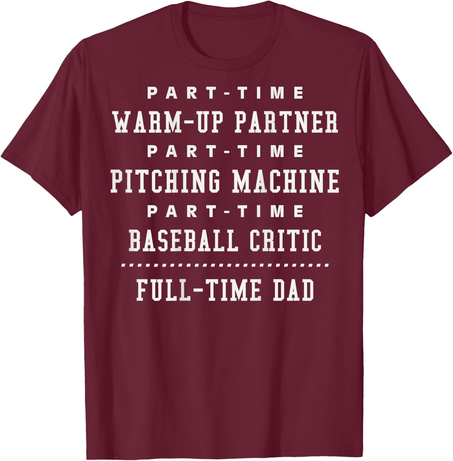 Part Time Warm Up Partner Pitching Baseball Full Time Dad T-Shirt - T-Shirt | Maroon