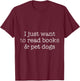 I Just Want To Read Books And Pet Dogs Reading T-Shirt - T-Shirt | Maroon