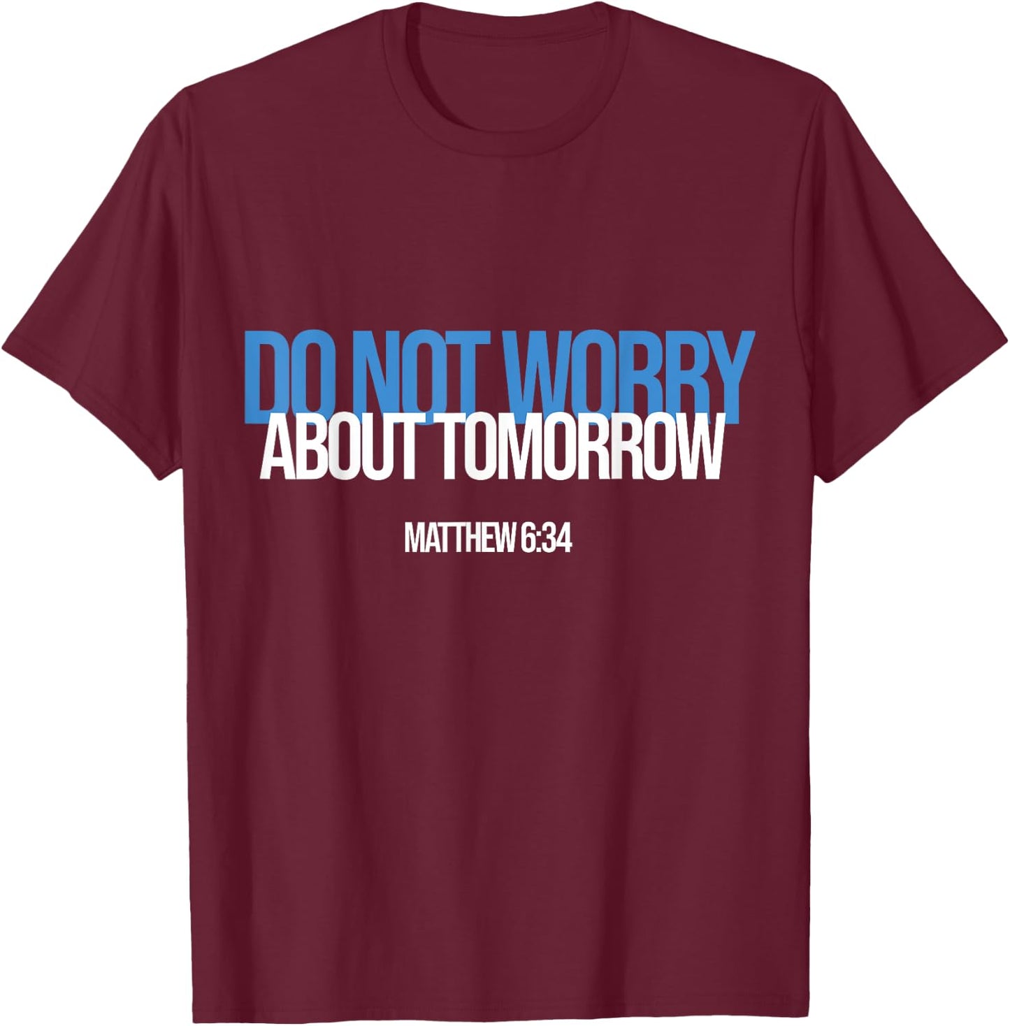 Do Not Worry About Tomorrow Matthew 6:34 Bible Verse Jesus T-Shirt - T-Shirt | Maroon