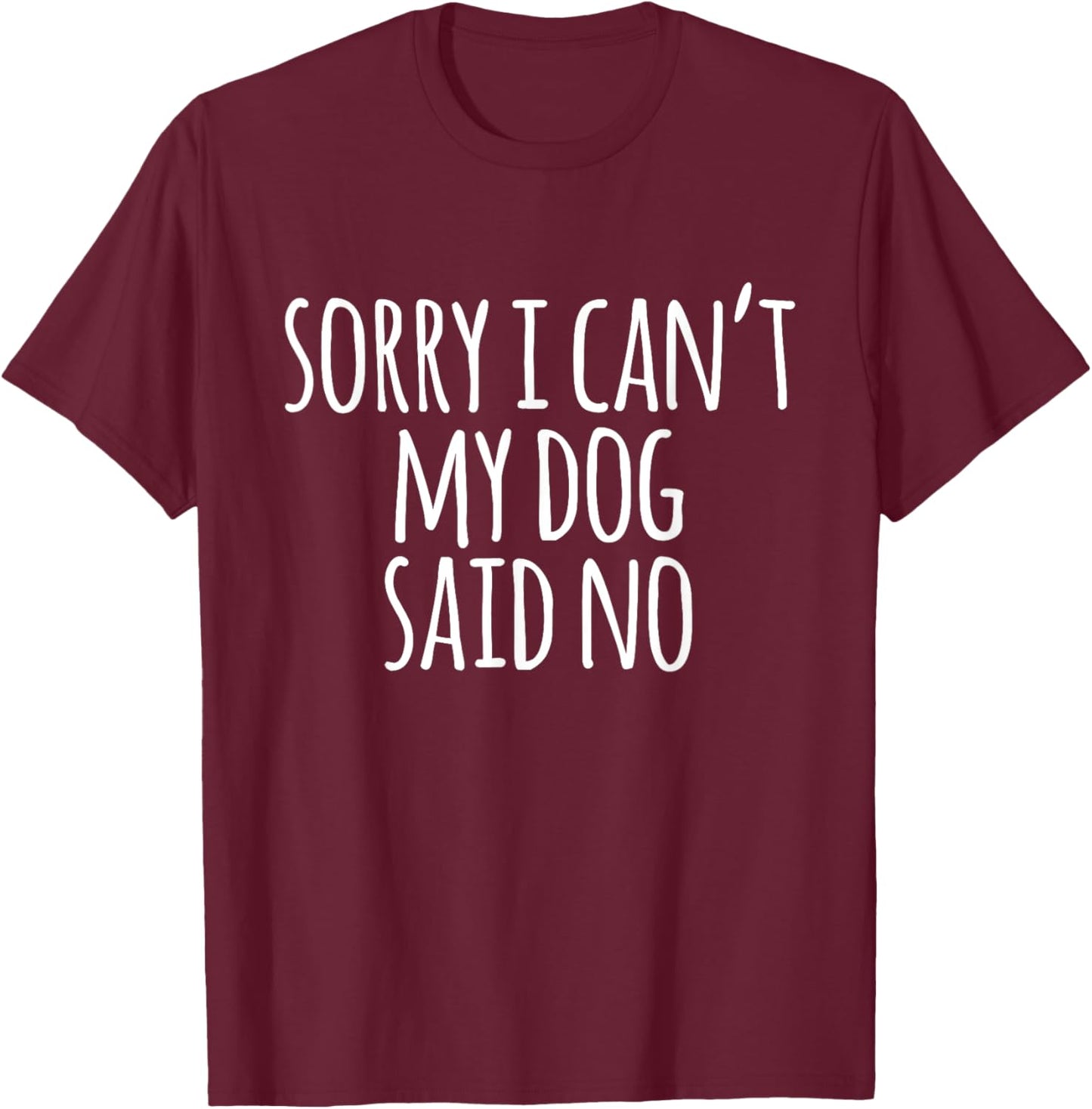 Funny Hipster Sorry I Can't My Dog Said No Men Women Girls Kids T-Shirt - T-Shirt | Maroon