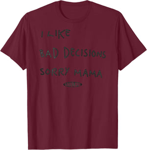 I LIKE BAD DECISIONS - SORRY MAMA X Make Memories Back Print T-Shirt - T-Shirt | Maroon