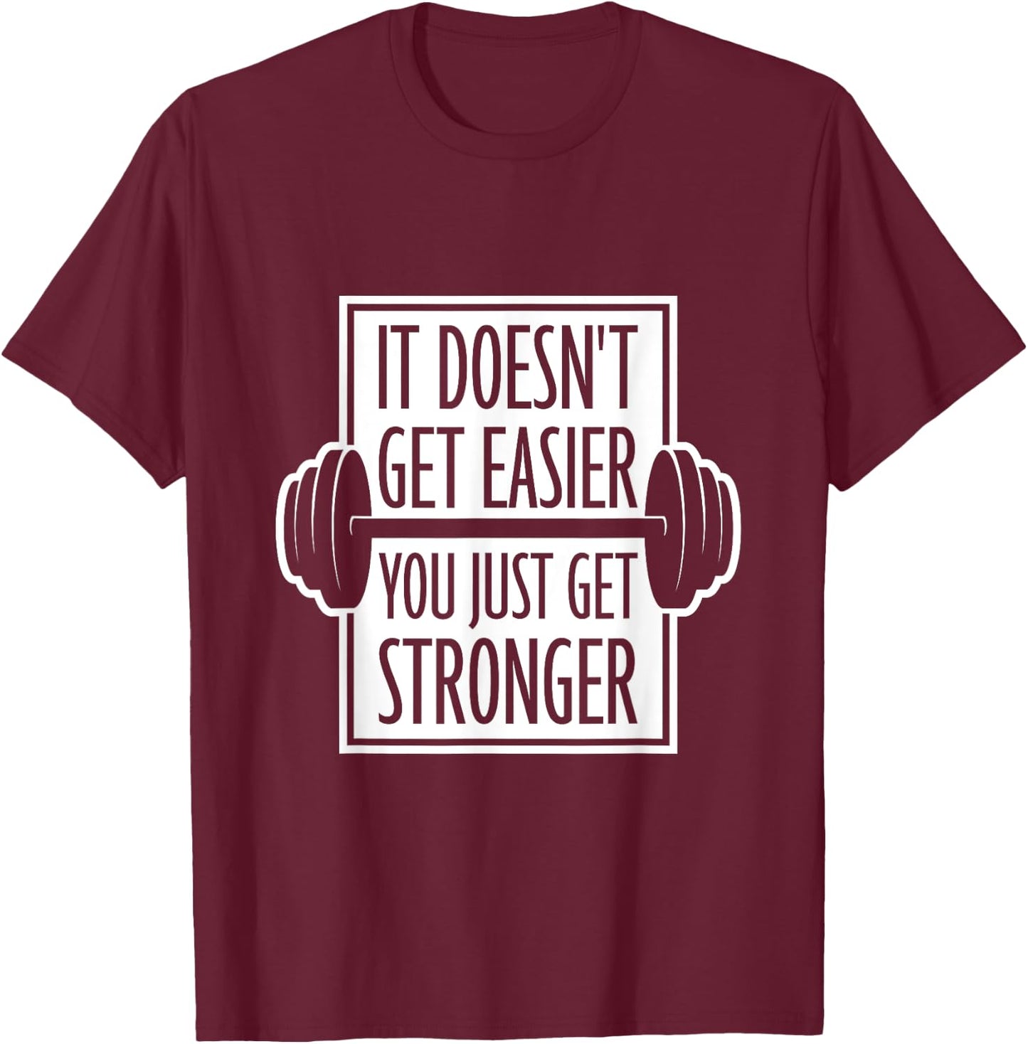 It Doesn't Get Easier You Just Get Stronger Gym Motivation T-Shirt - T-Shirt | Maroon