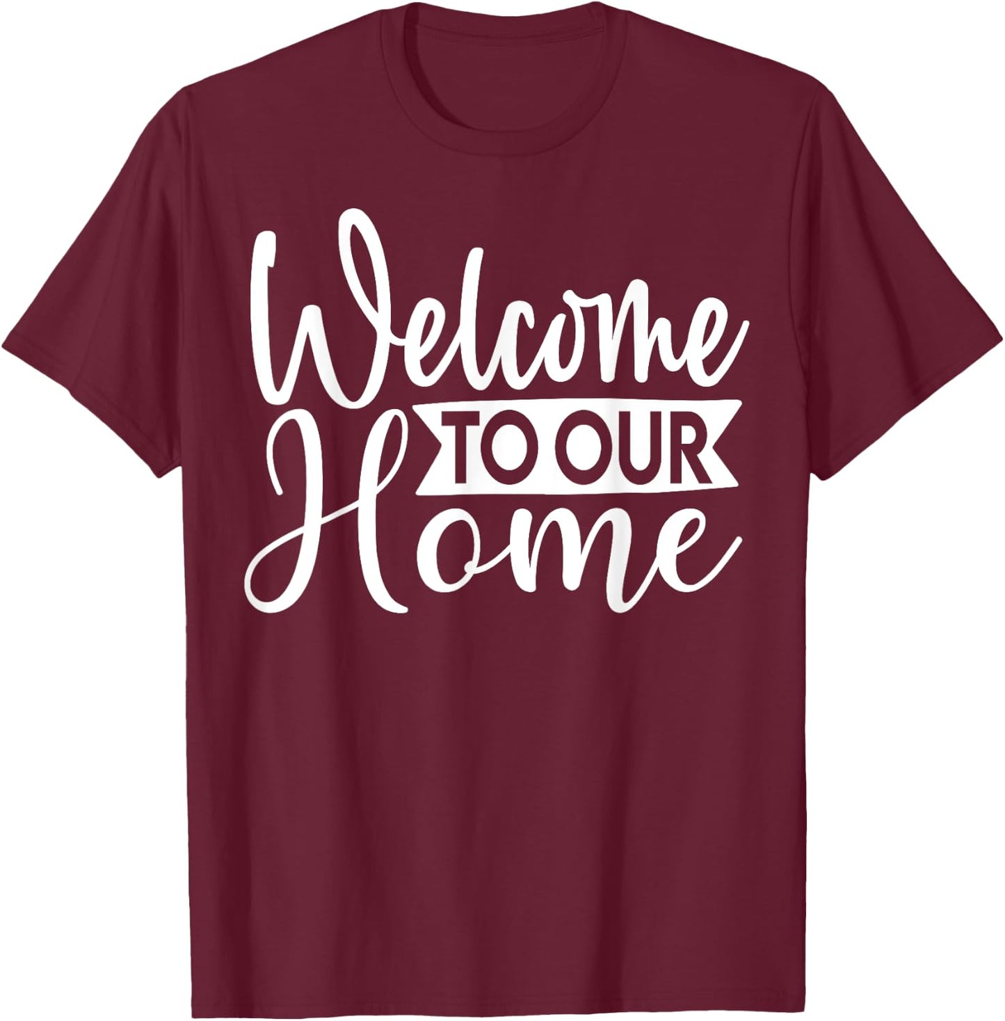 Welcome To Our Home Cute Family Day T-Shirt - T-Shirt | Maroon
