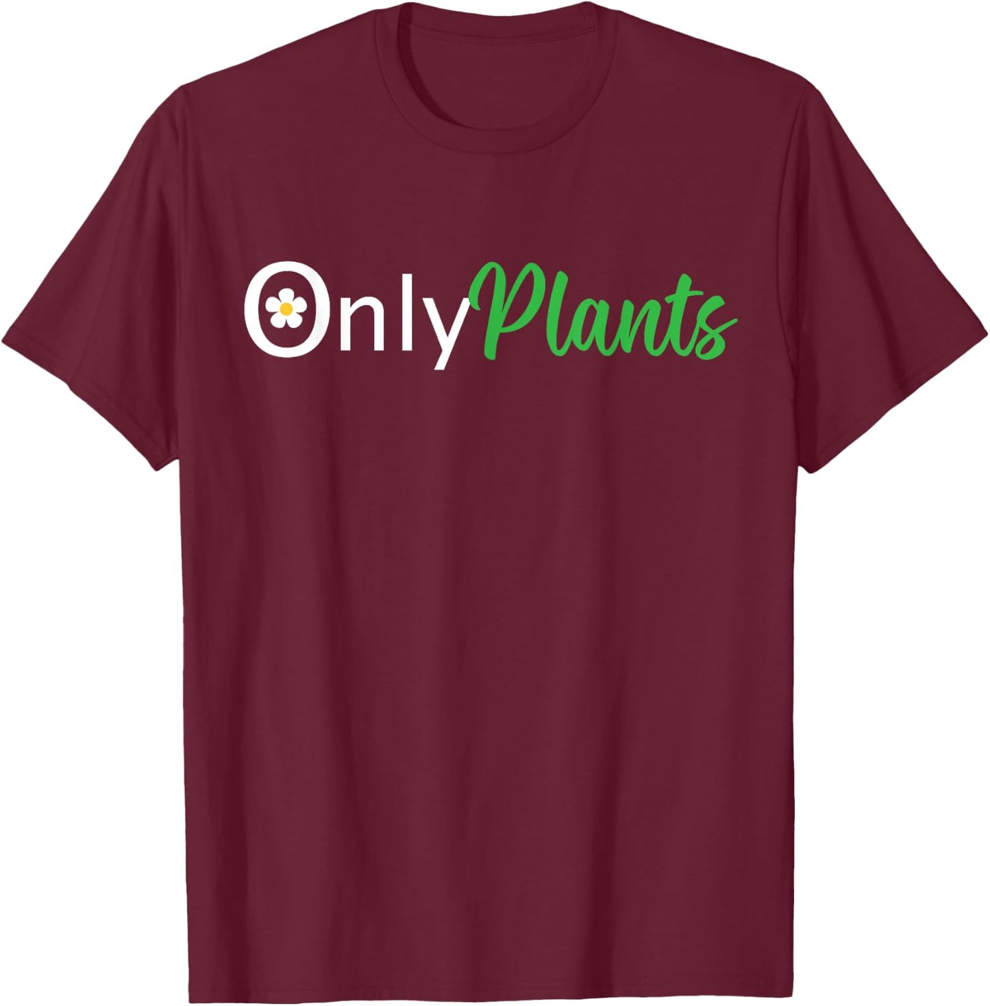 Funny OnlyPlants Gardening Floral Florist Women Men T-Shirt - T-Shirt | Maroon