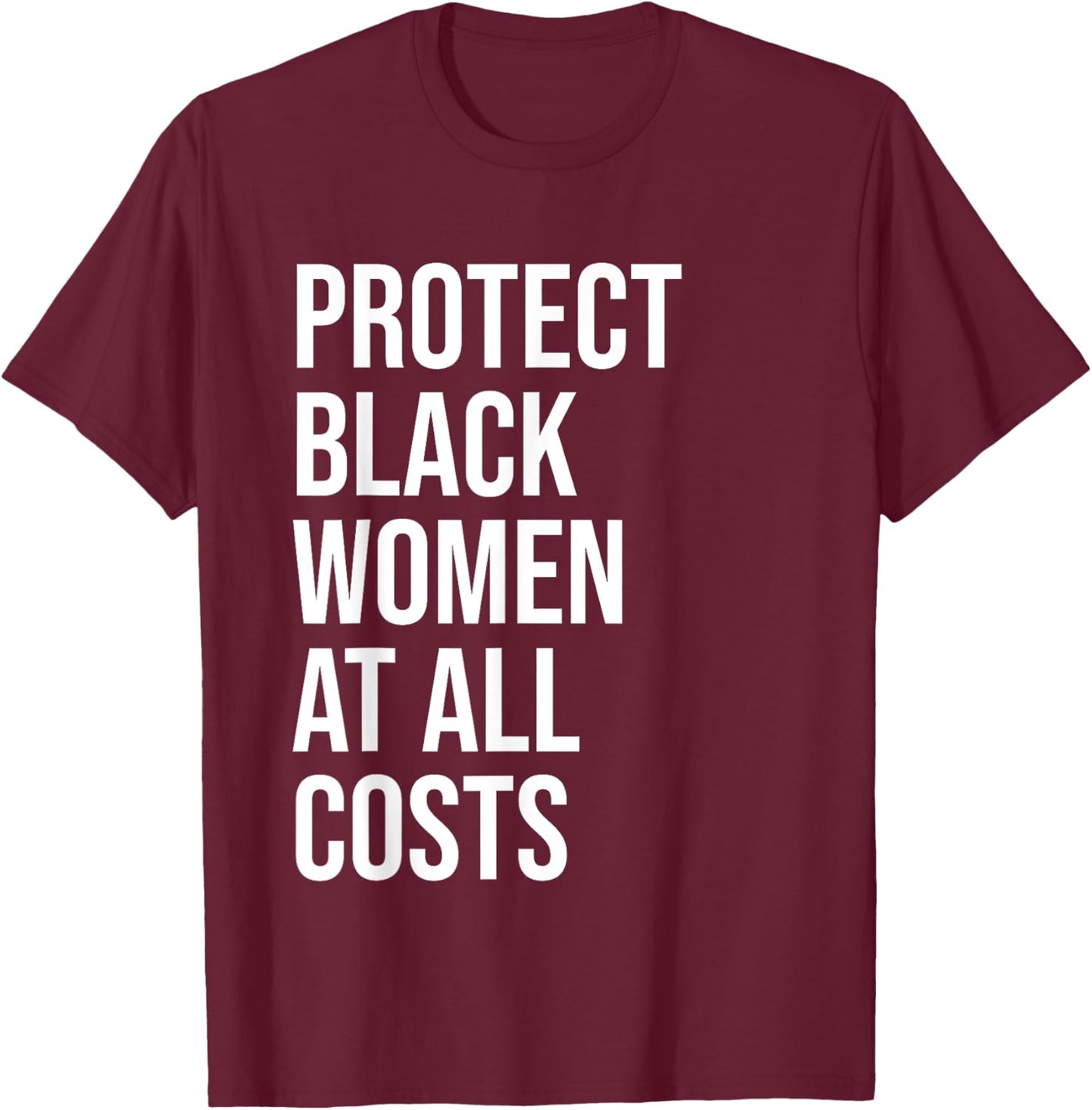 Protect Black Women at All Costs Shirt,Black Women Matter T-Shirt - T-Shirt | Maroon