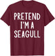 Pretend I'm A Seagull Lazy Easy Halloween Matching Costume T-Shirt - T-Shirt | Maroon