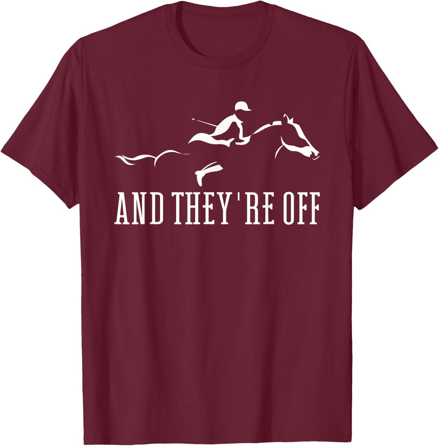 Horse Racing And They're Off Horse Track Horse Derby T-Shirt - T-Shirt | Maroon