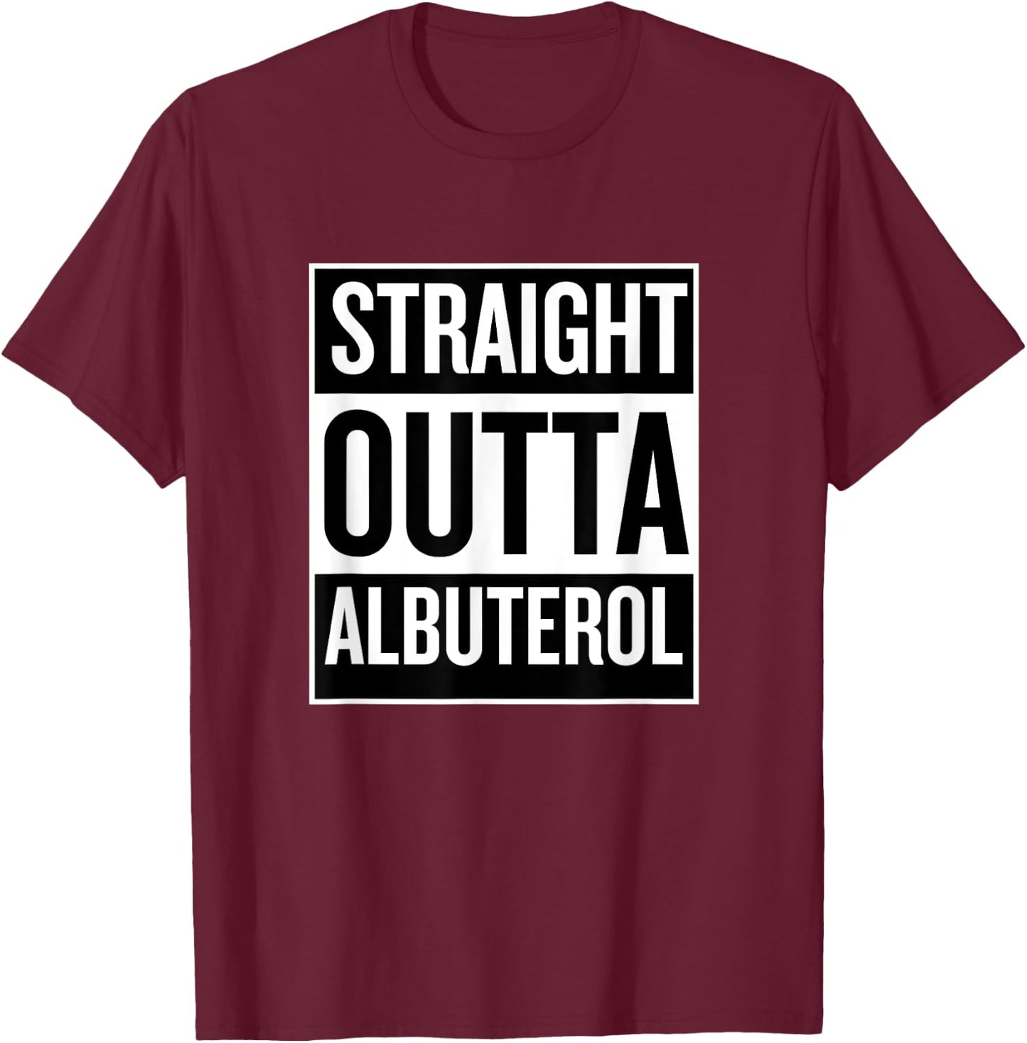Straight Outta Albuterol RRT Funny T Shirt T-Shirt - T-Shirt | Maroon