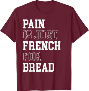 Pain Is Just French For Bread Funny Running Spectator Saying T-Shirt - T-Shirt | Maroon