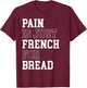 Pain Is Just French For Bread Funny Running Spectator Saying T-Shirt - T-Shirt | Maroon