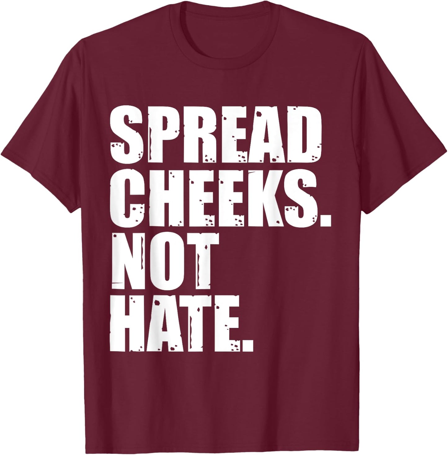 Spread Cheeks Not Hate Funny Gym Fitness & Workout T-Shirt - T-Shirt | Maroon