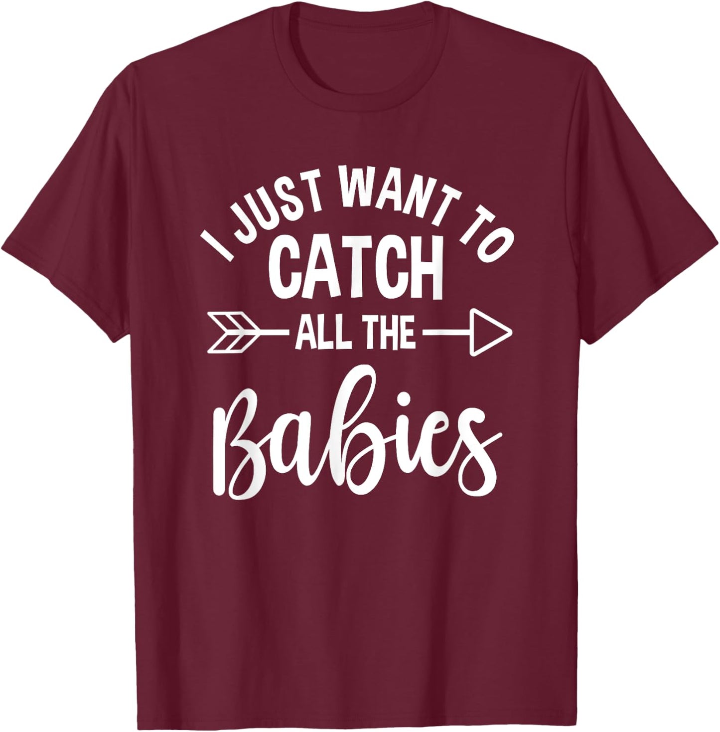 Midwife Healthcare Worker Catch All The Babies Obstetrician T-Shirt - T-Shirt | Maroon