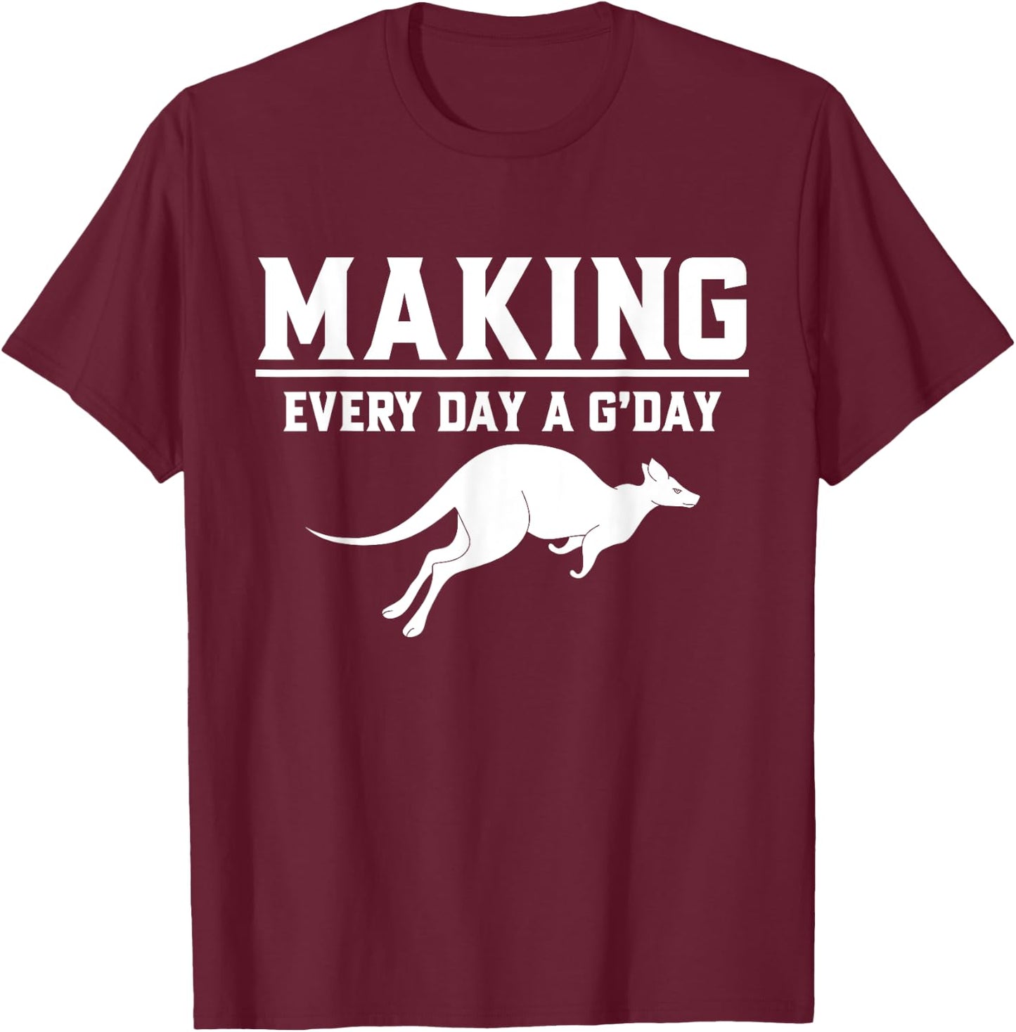 Making Every Day a G’day Kangoroo T-Shirt - T-Shirt | Maroon