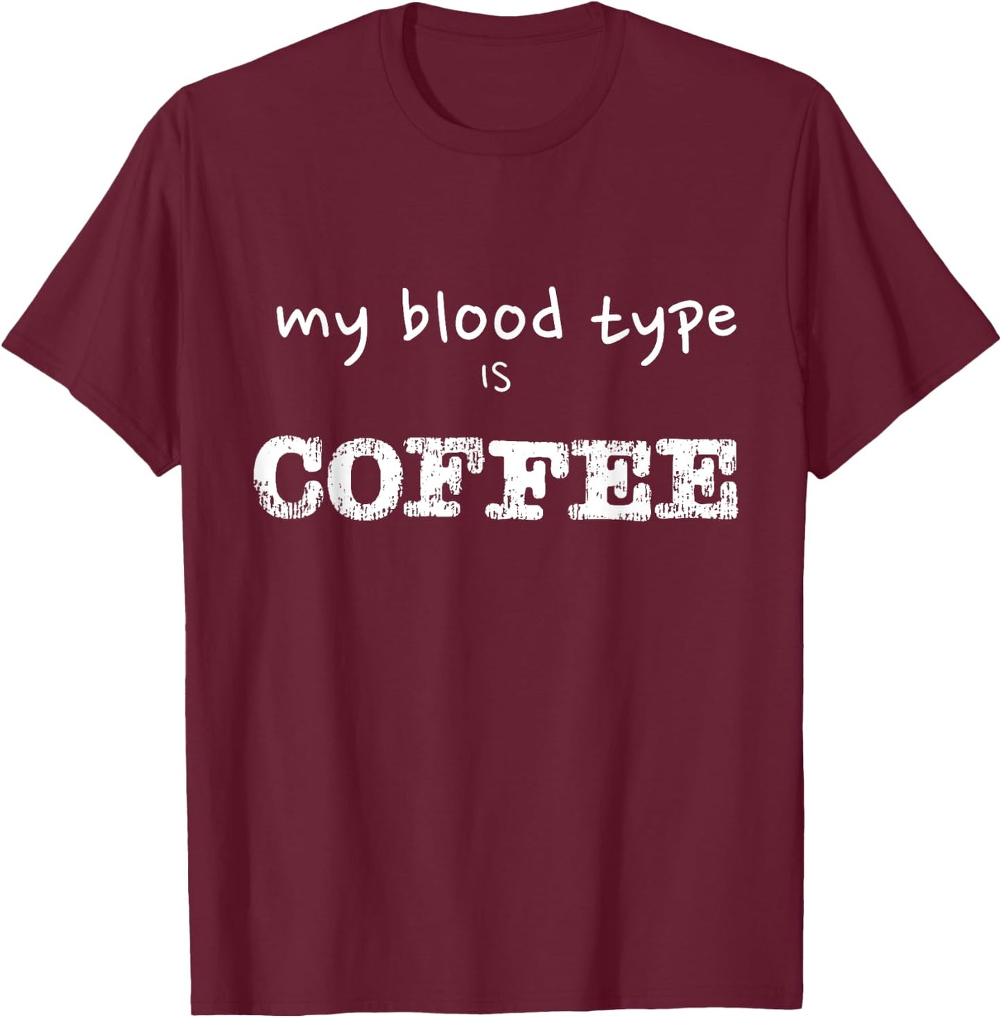 My Blood Type is Coffee Funny Coffee Lover Design T-Shirt - T-Shirt | Maroon