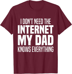 I Don't Need The Internet My Dad Knows Everything, My Father T-Shirt - T-Shirt | Maroon
