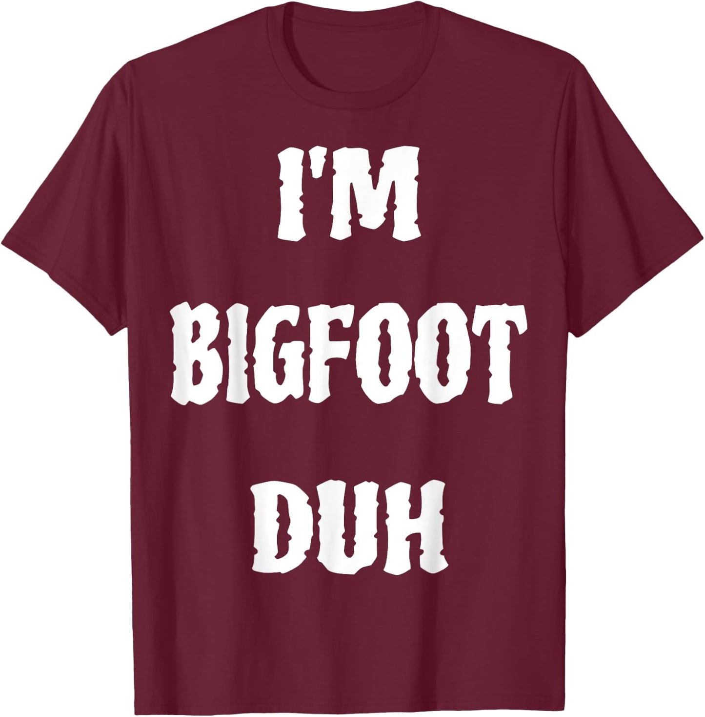 I'm Bigfoot Duh Spooky Sasquatch Ghost Halloween Men Women T-Shirt - T-Shirt | Maroon