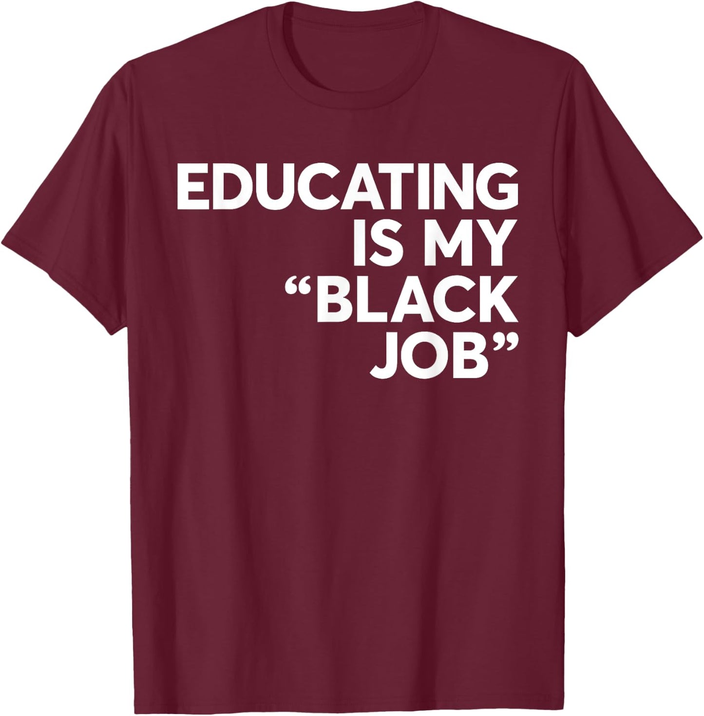 Educating Is My "Black Job" African American Saying Quote T-Shirt - T-Shirt | Maroon