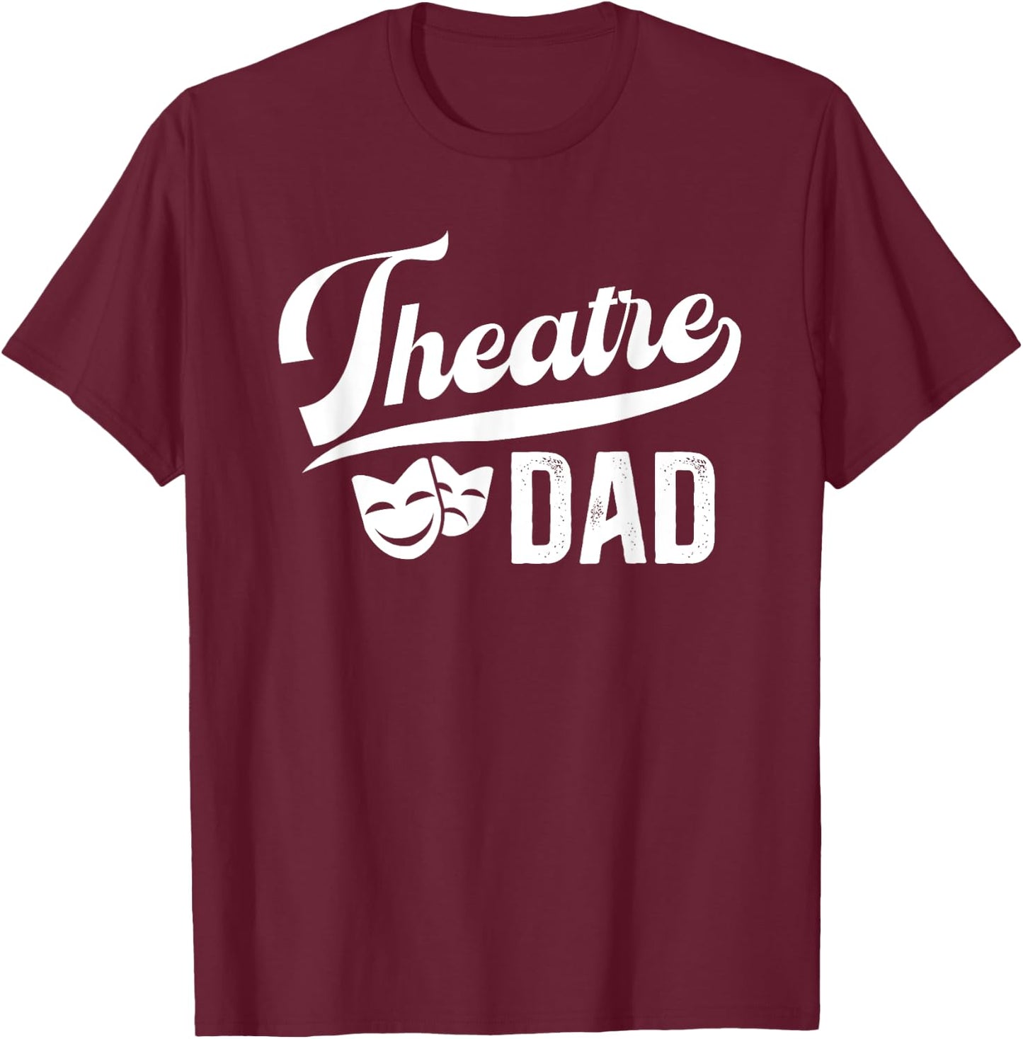 Theatre Dad Theatre Actress Dad Theater Dad Theatre Father T-Shirt - T-Shirt | Maroon