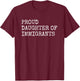 Proud Daughter Of Immigrants - Pro Immigration Message T-Shirt - T-Shirt | Maroon