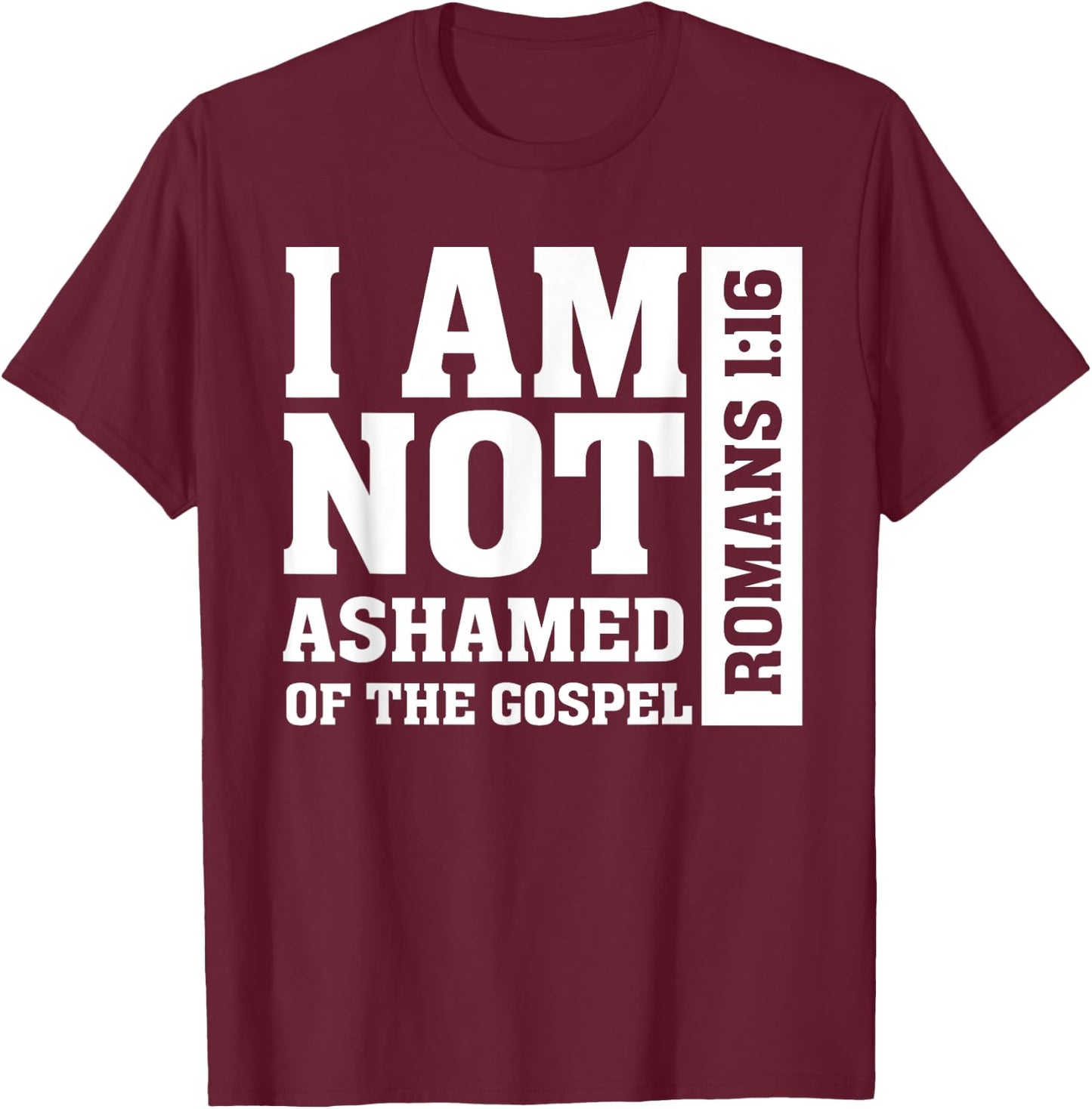 I am Not Ashamed of The Gospel Romans Christian Bible Verse T-Shirt - T-Shirt | Maroon