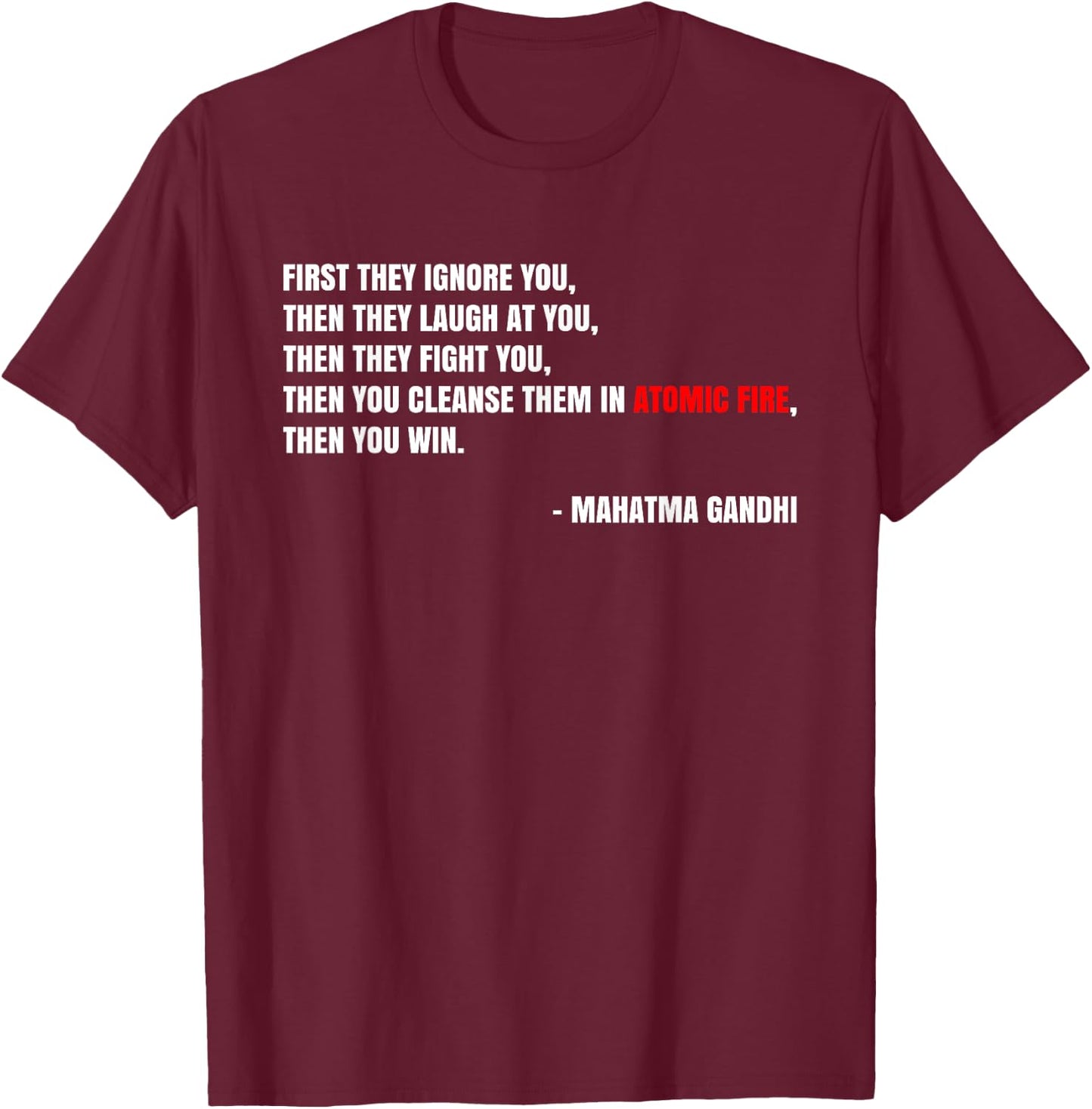 "Cleanse Them In Atomic Fire" Nuclear Gandhi Meme Quote T-Shirt - T-Shirt | Maroon