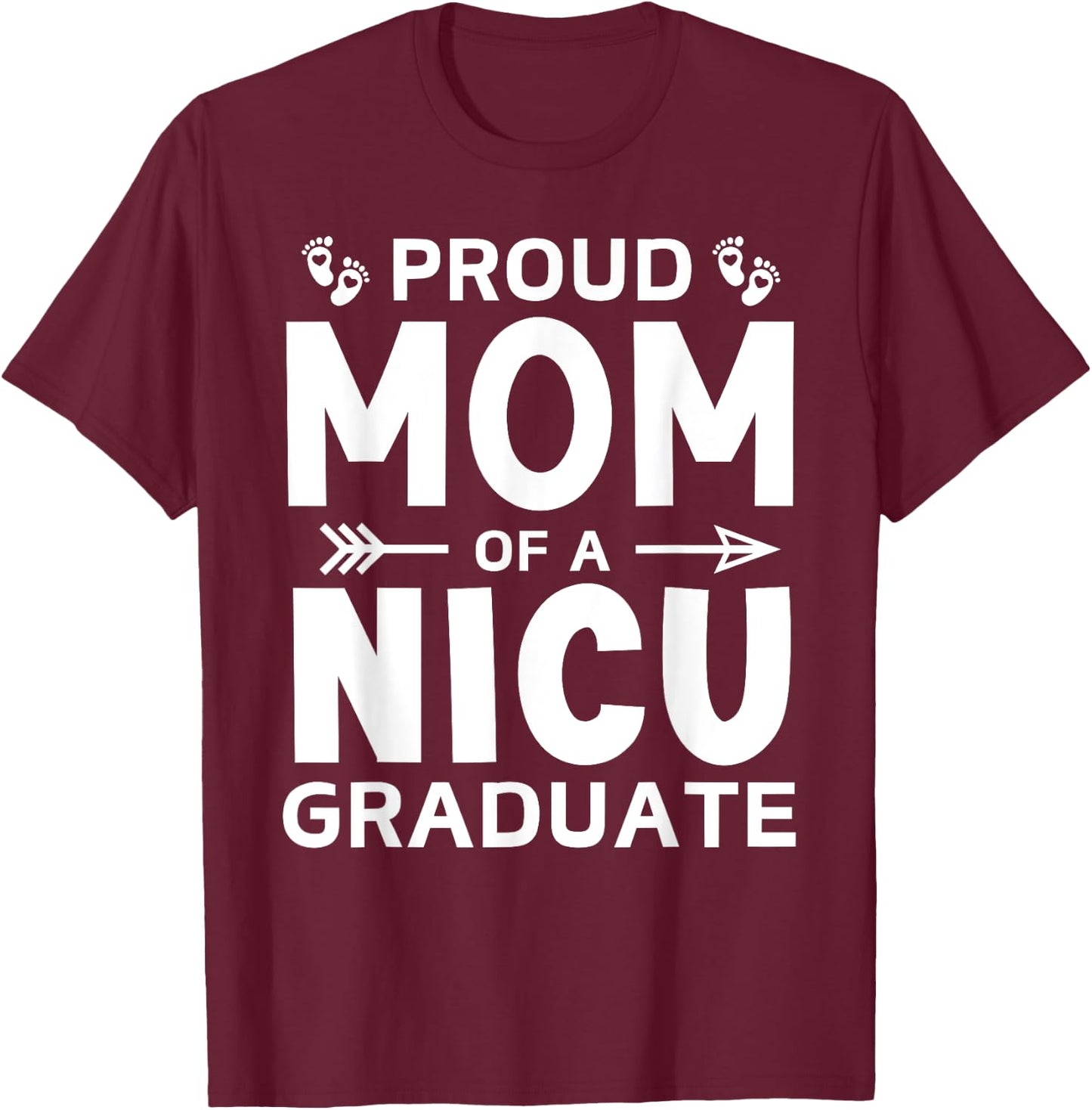 Proud Mom of A NICU Graduate Micro Preemie Birth Grad Mother T-Shirt - T-Shirt | Maroon
