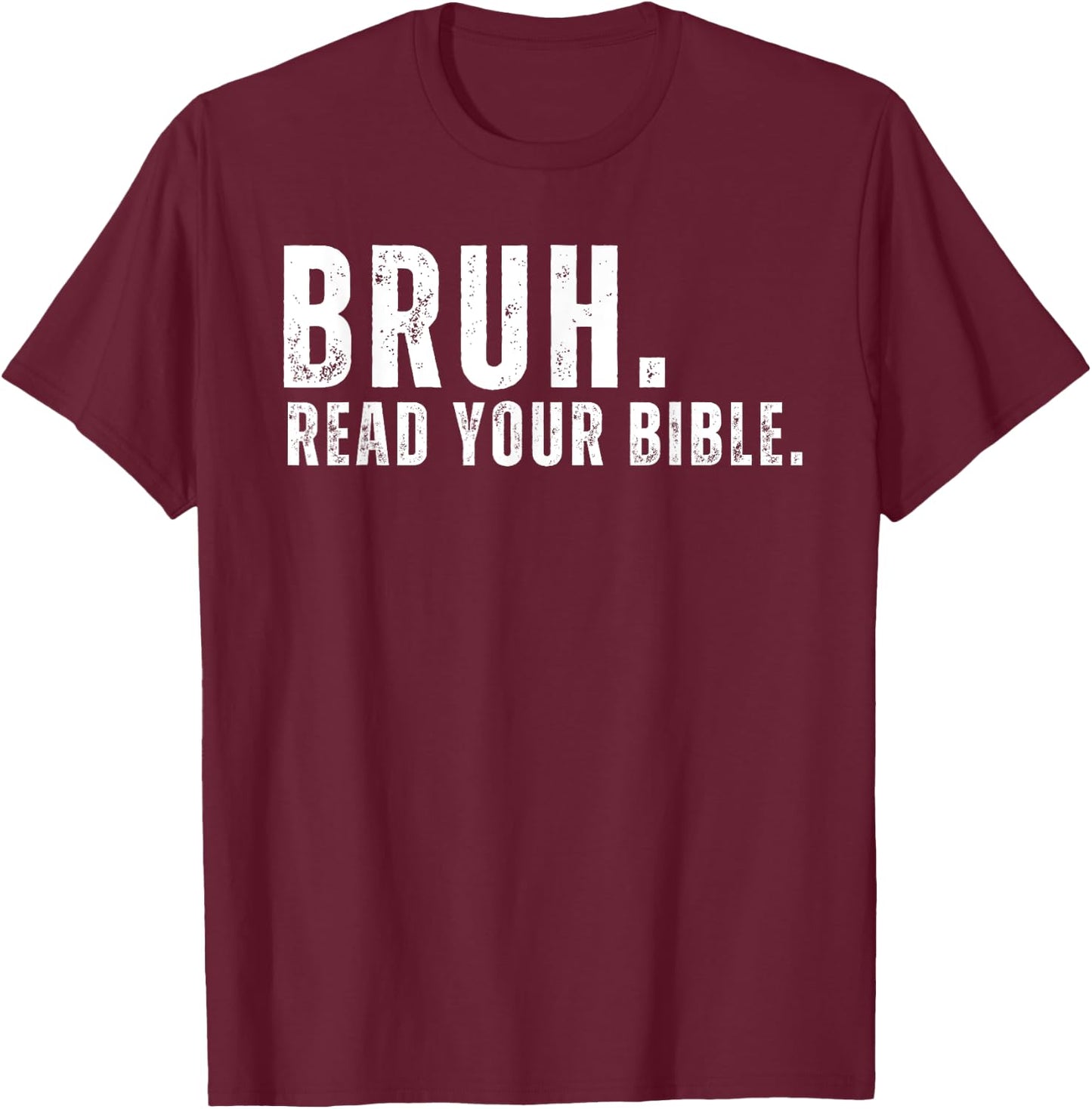 Funny Meme Bruh Read Your Bible Christian Religious Faith T-Shirt - T-Shirt | Maroon