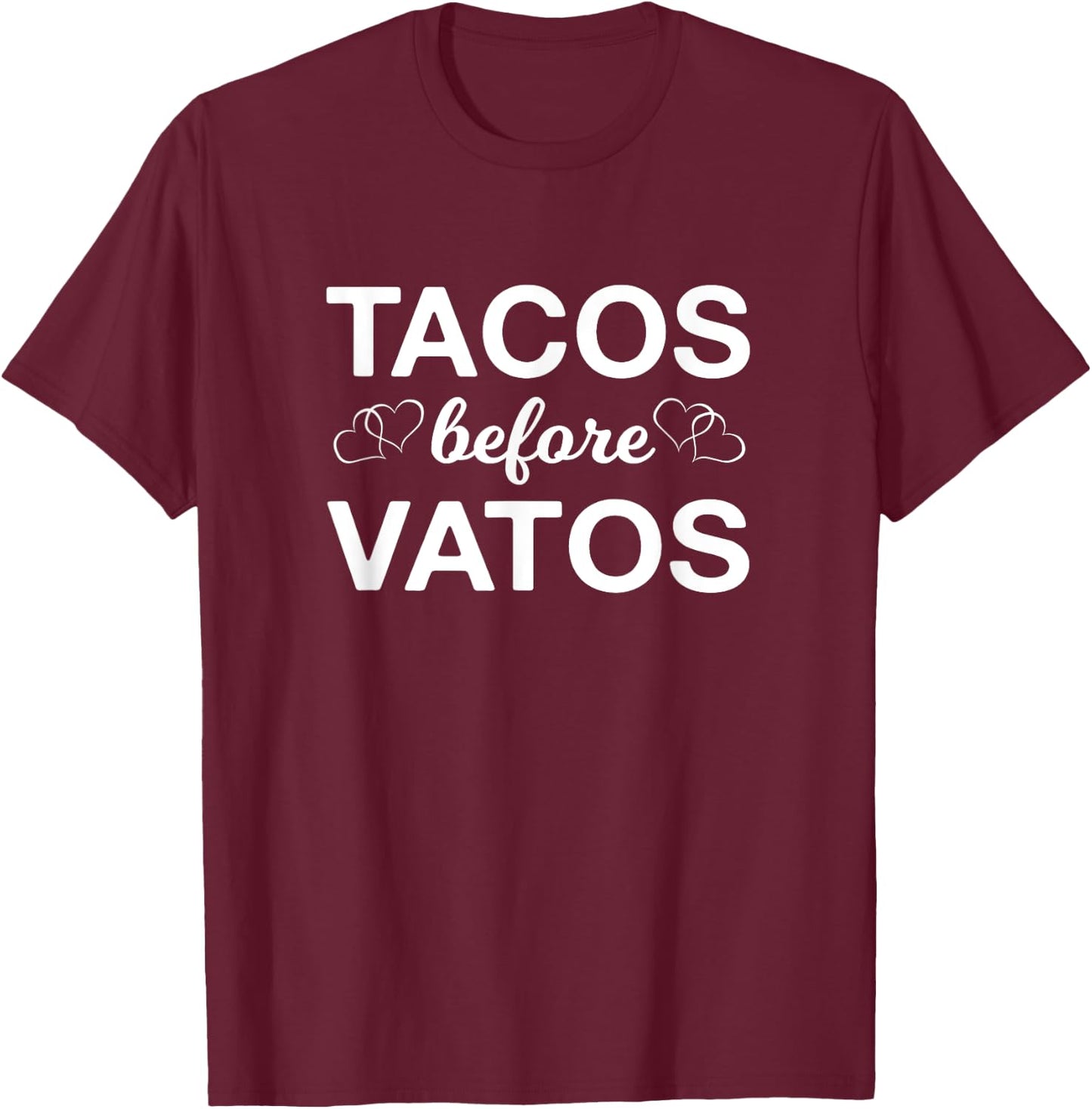 Tacos Before Vatos Funny Latina T-Shirt - T-Shirt | Maroon