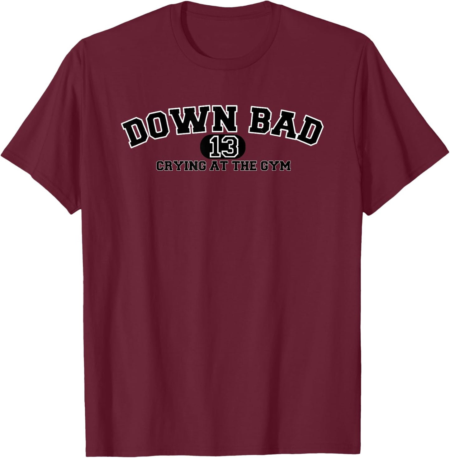 I'm down bad crying at the gym T-Shirt - T-Shirt | Maroon