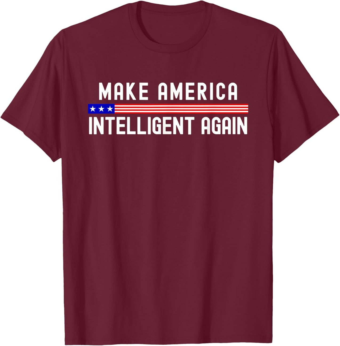 Make America Intelligent Again Funny USA Patriotic Party T-Shirt - T-Shirt | Maroon