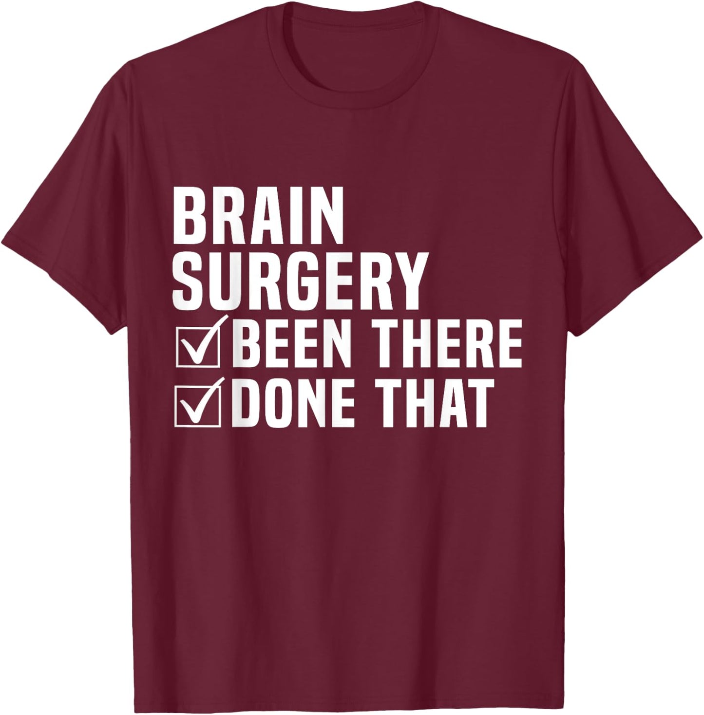 Brain Surgery Been There Done That Funny Recovery T-Shirt - T-Shirt | Maroon