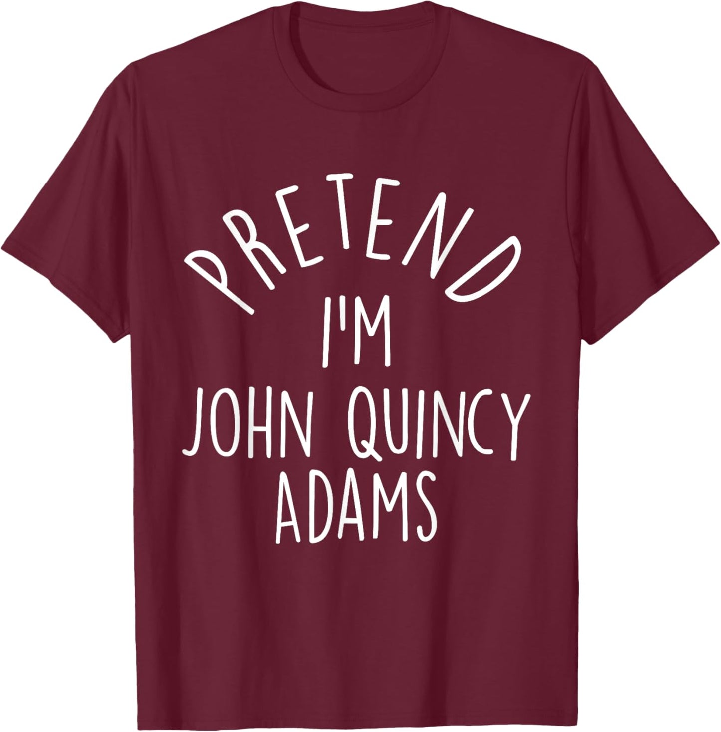 Pretend I'm John Quincy Adams Easy Halloween Costume T-Shirt - T-Shirt | Maroon