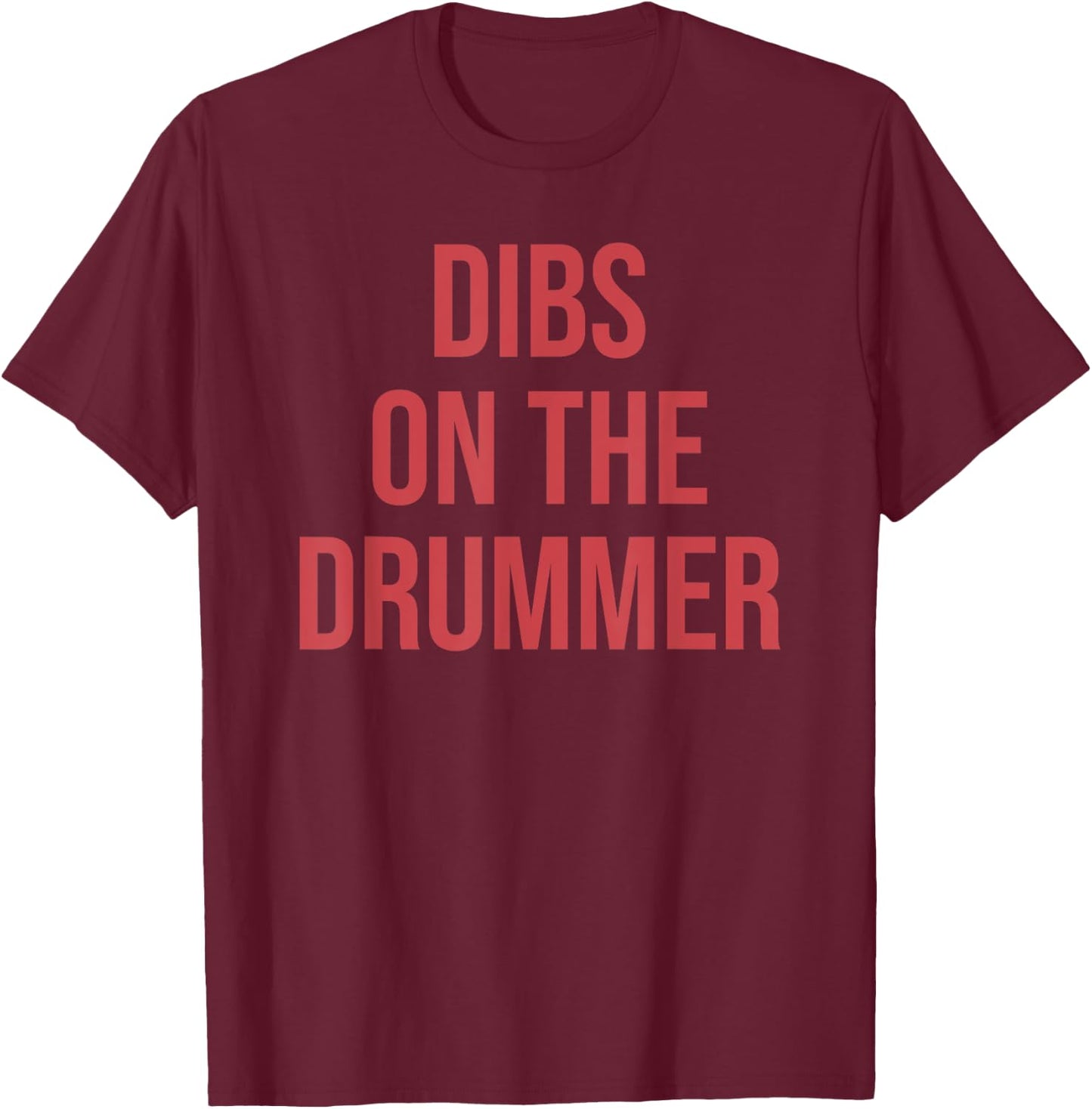 Dibs On The Drummer Funny Apparel T-Shirt - T-Shirt | Maroon