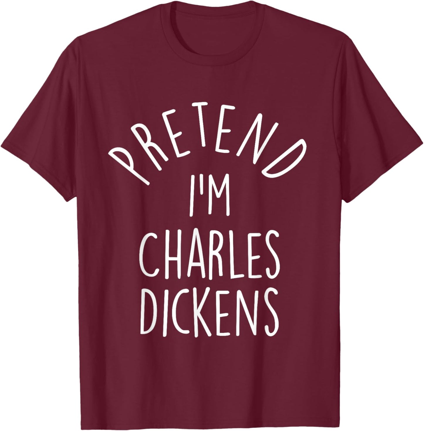 Pretend I'm Charles Dickens Easy Halloween Costume T-Shirt - T-Shirt | Maroon