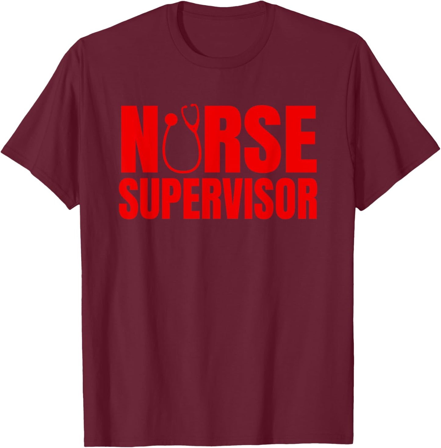 Great Nurse Supervisor Apparel RN Nursing Leadership T-Shirt - T-Shirt | Maroon