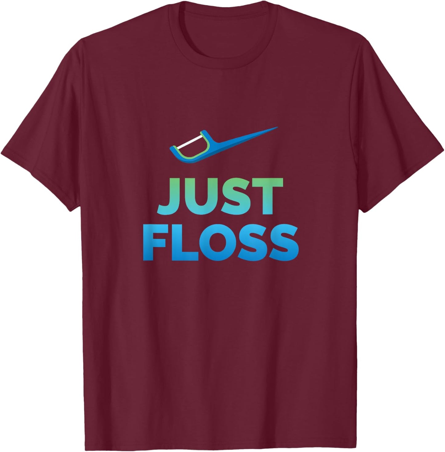 Funny Dentist Gift Just Floss Dental Assistant Hygienist T-Shirt - T-Shirt | Maroon