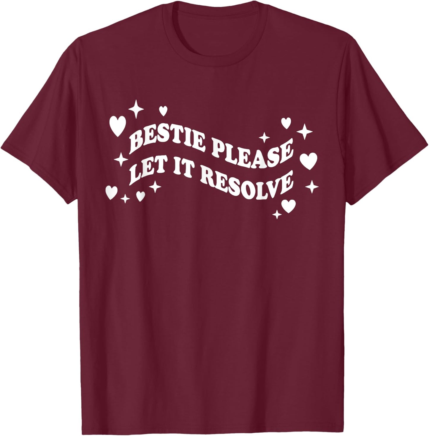 Bestie Please Let It Resolve T-Shirt - T-Shirt | Maroon