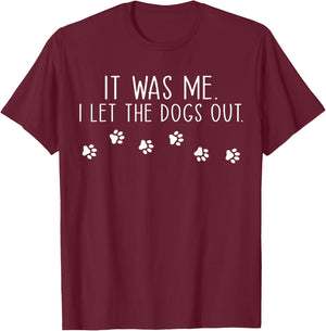 It Was Me I Let The Dogs Out Pet Dog Lover Funny Women Girls Kids T-Shirt - T-Shirt | Maroon