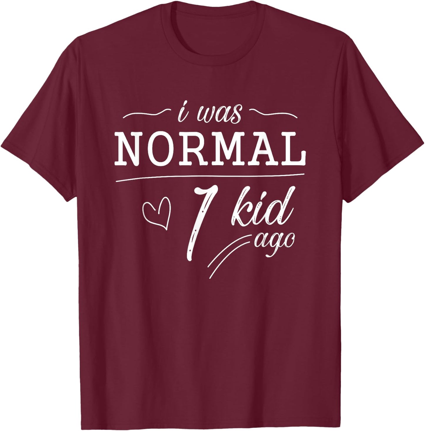 I Was Normal 1 Kid Ago Funny Mom Dad Father Mothers Day T-Shirt - T-Shirt | Maroon