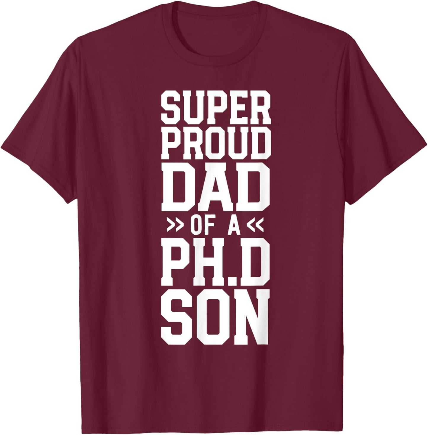 Proud Dad PhD Graduation Awesome Ph.D. Son Commencement T-Shirt - T-Shirt | Maroon